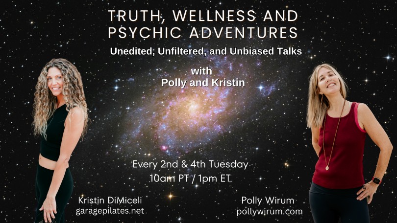 Truth, Wellness and Psychic Adventures with Polly and Kristin: Unedited, unfiltered, unbiased talks